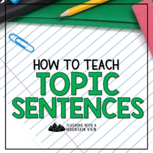 Teaching Topic Sentences - Teaching with a Mountain View