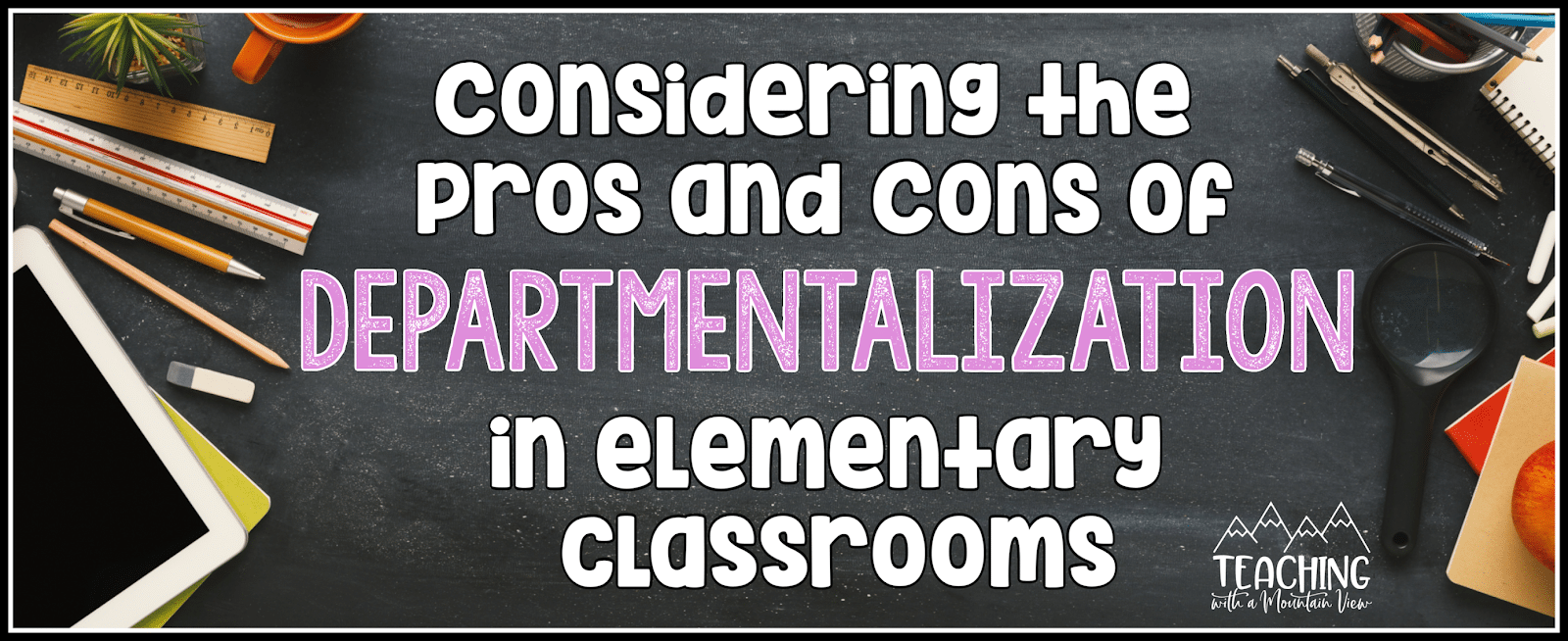 The pros and cons of departmentalizing in school graphic