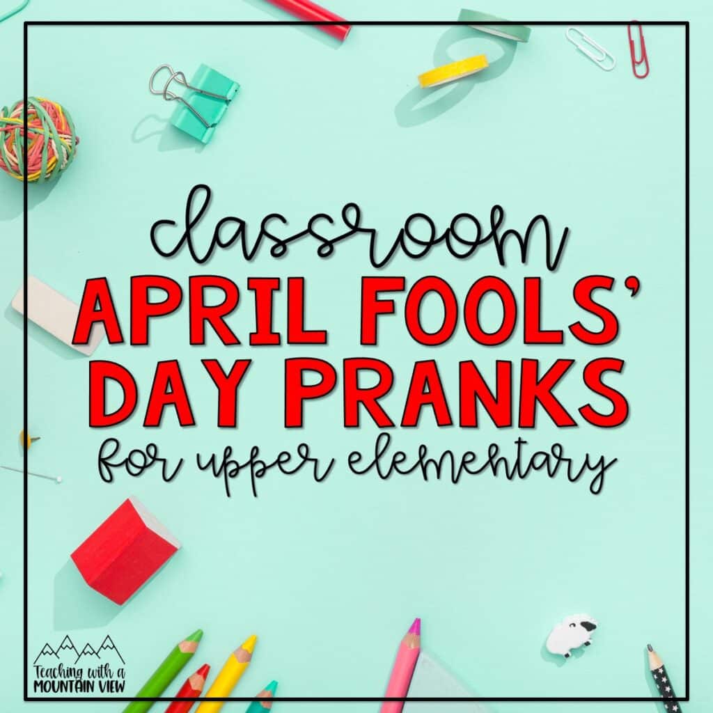 Just-for-fun ideas for April Fools' Day pranks to play on your upper elementary students. Includes academic ideas too!