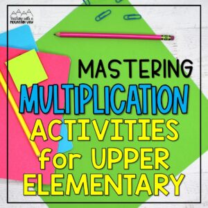 Mastering Multiplication Activities - Teaching with a Mountain View