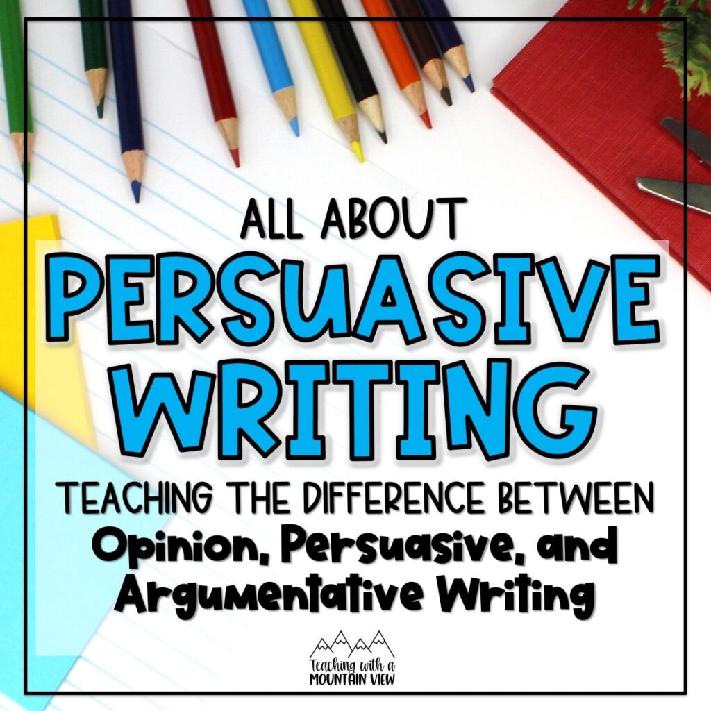Tips and resources for teaching persuasive writing in upper elementary, including the difference between opinion and argumentative writing.