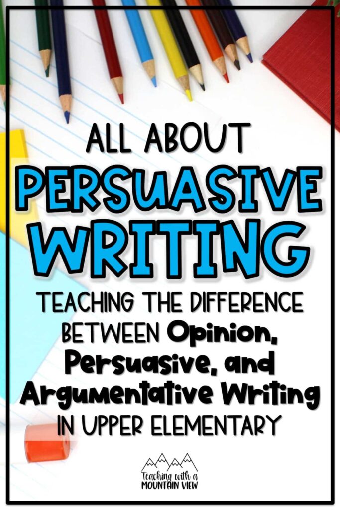 Tips and resources for teaching persuasive writing in upper elementary, including the difference between opinion and argumentative writing.