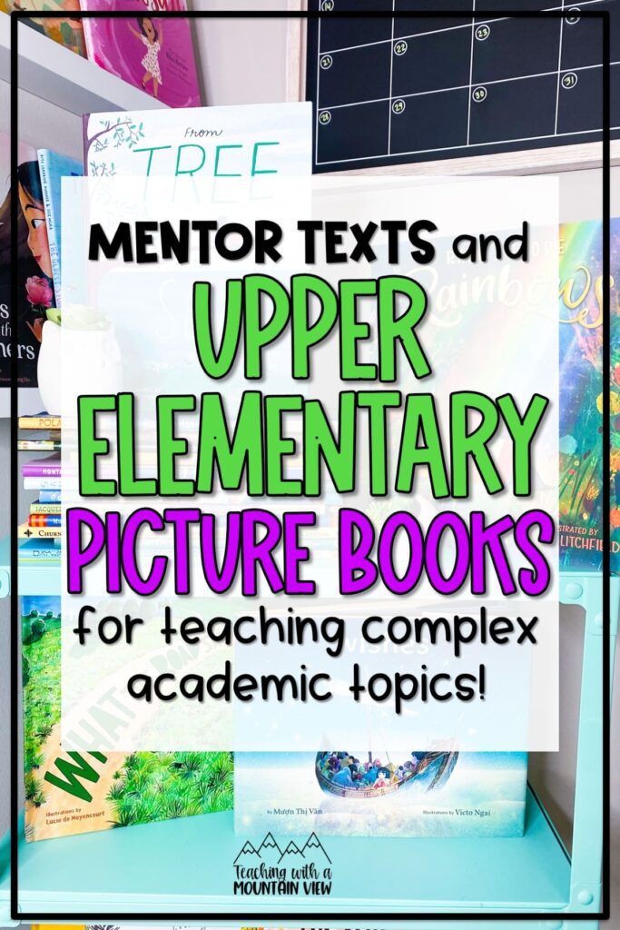 These upper elementary picture books are perfect for teaching complex academic topics when used as mentor texts to read and reread for specific skills.