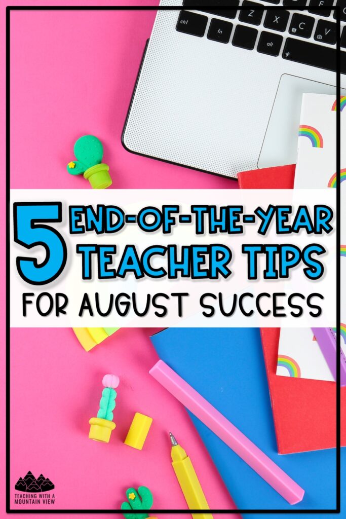 These five simple end-of-the-year teacher tips and resources will help you end this school year with a clear plan for a smooth start next August.