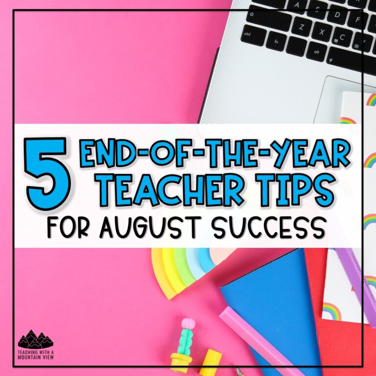 5 End-of-the-Year Teacher Tips for August Success 2 These five simple end-of-the-year teacher tips and resources will help you end this school year with a clear plan for a smooth start next August.